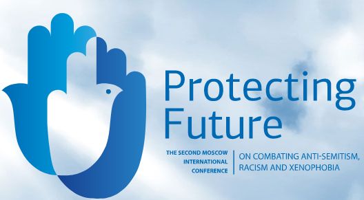 Protecting Future. The Second Moscow International Conference on Combating Anti-Semitism, Racism and Xenophobia.