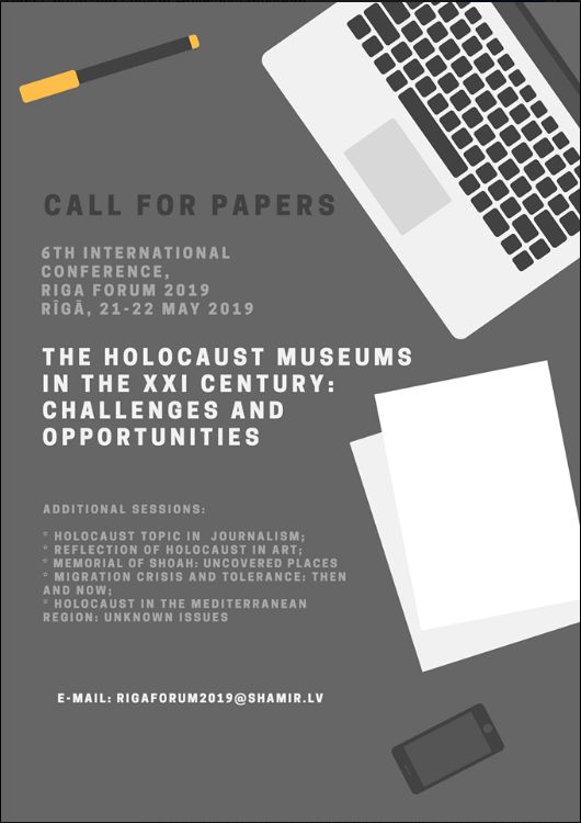 6th International Conference  Riga Forum: Museums of Holocaust in the XXI Century: Challenges and Opportunities  Riga, 21-22 May